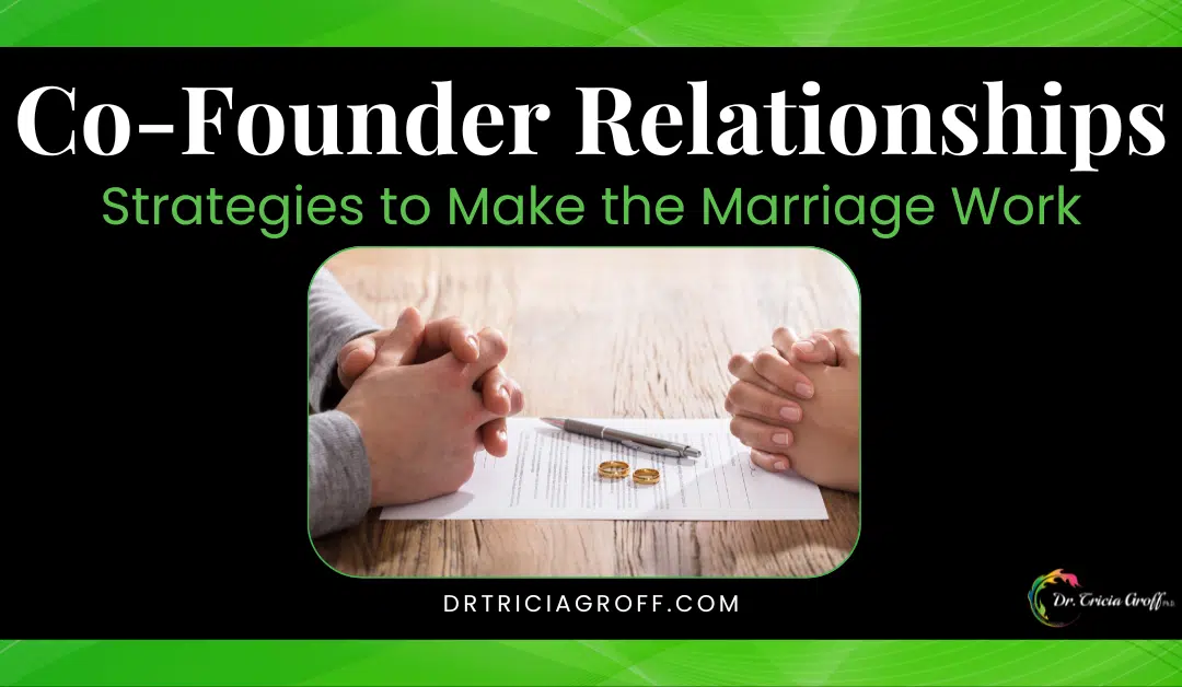 Title graphic for Co-founder Relationships: Strategies to Make the Marriage Work. Dr. Tricia Groff. Picture of two pairs of folded hands facing each other across a contract with a pen and two wedding rings in the middle