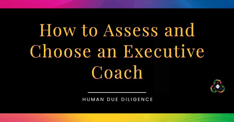 How to Assess an Executive Coach: A Human Due Diligence Guide