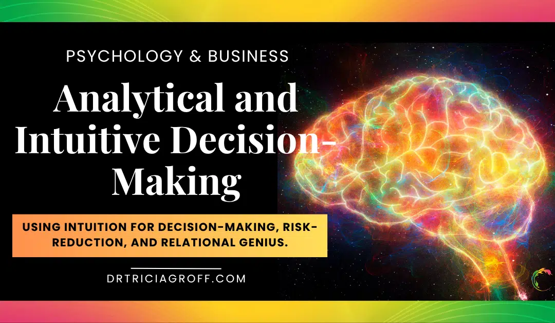Analytical and Intuitive Decision-Making Title Graphic. Using Intuition for Decision-making, Risk Reduction and Relational Genius. Picture of a brain lit up with multiple glowing colors.