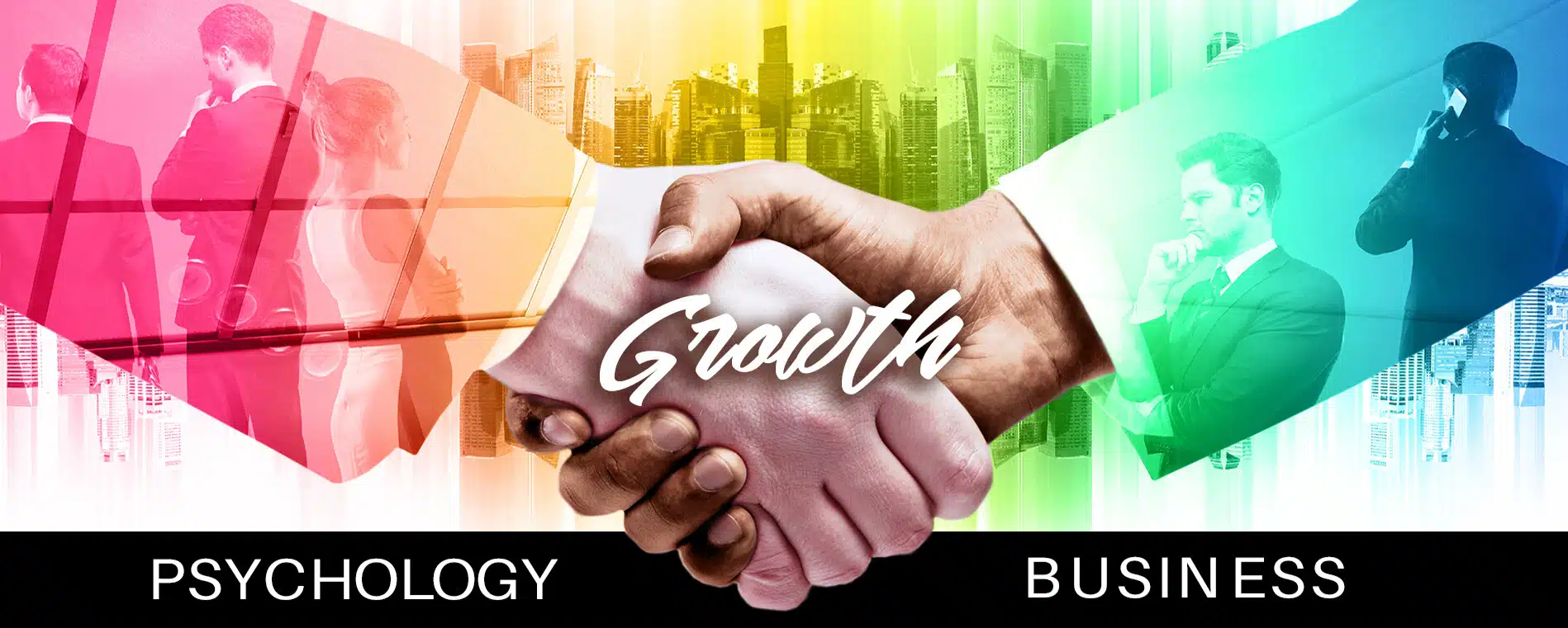 Picture of handshake with the word "Growth" overtop of the clasped hands. Colorful, vibrant superimposed background of city and business people behind the handshake. At the bottom, the word "psychology" is on the left and "business" is on the right.