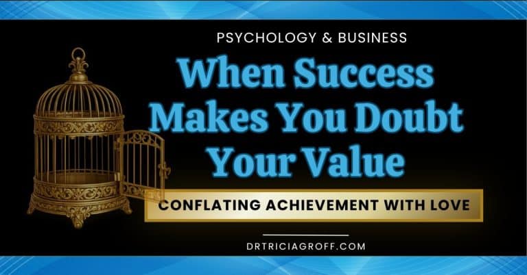 When Success Makes You Doubt Your Value–Conflating Achievement with Love