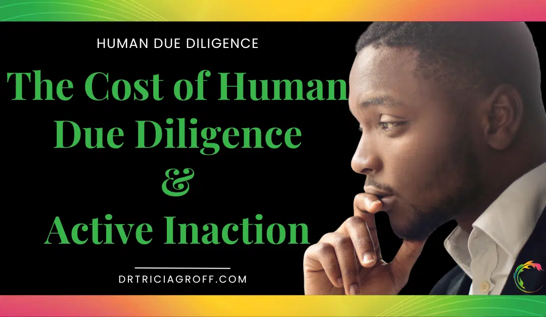 The Cost of Human Due Diligence and Active Inaction