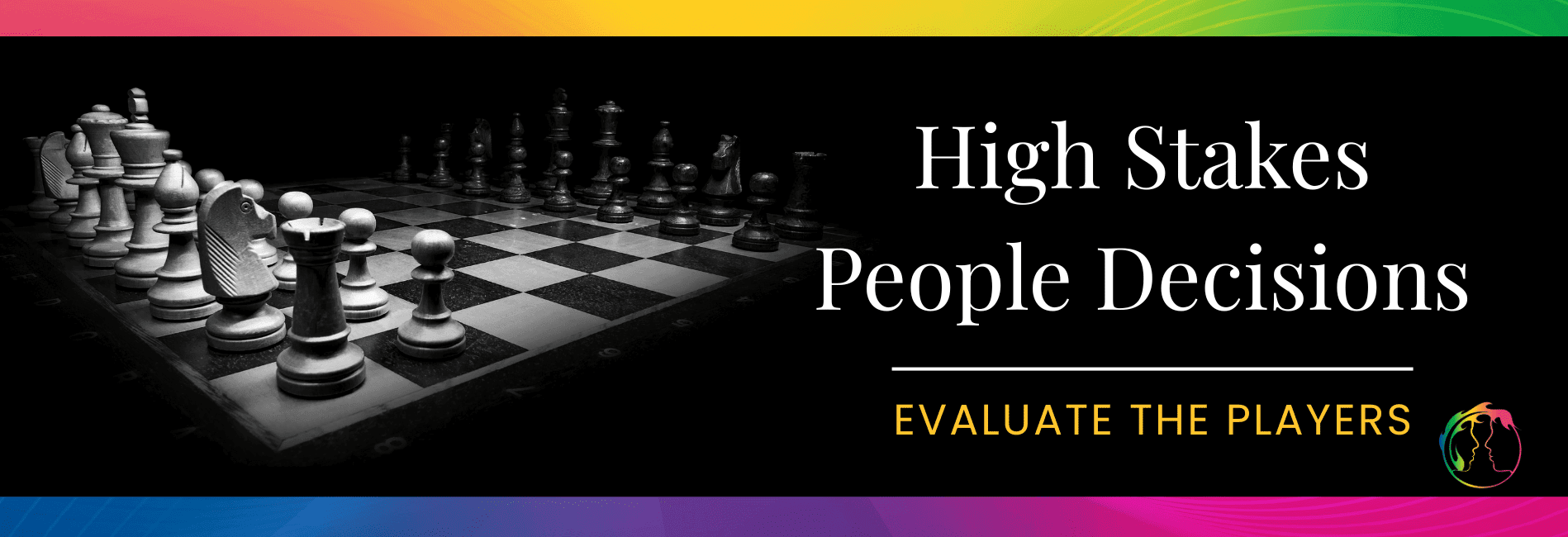 High Stakes People Decisions -Evaluate the Players Chess pieces on a board. Title graphic for High Stakes People Decisions-Evaluate the Players